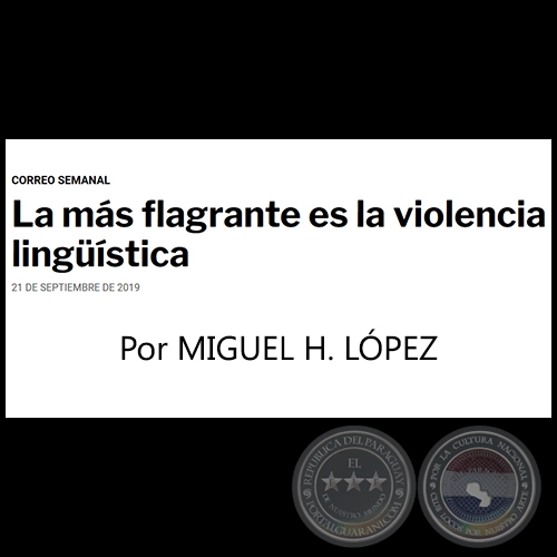LA MÁS FLAGRANTE ES LA VIOLENCIA LINGÜÍSTICA - Por MIGUEL H. LÓPEZ - Correo Semanal - Sábado, 21 de Septiembre  de 2019